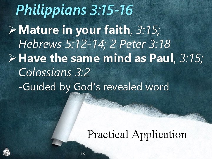 Philippians 3: 15 -16 Ø Mature in your faith, 3: 15; Hebrews 5: 12