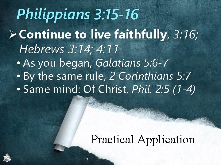 Philippians 3: 15 -16 Ø Continue to live faithfully, 3: 16; Hebrews 3: 14;
