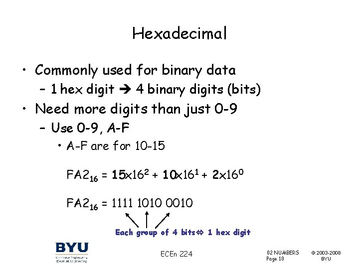 Hexadecimal • Commonly used for binary data – 1 hex digit 4 binary digits