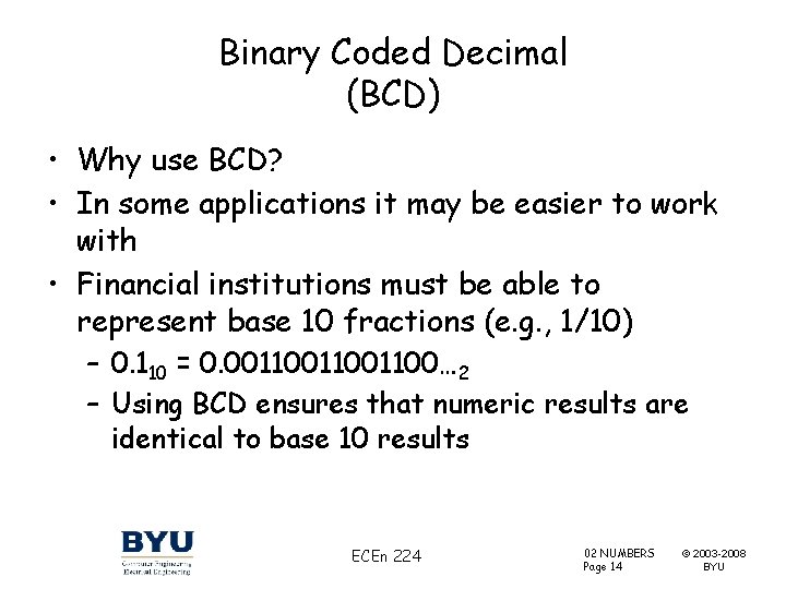 Binary Coded Decimal (BCD) • Why use BCD? • In some applications it may