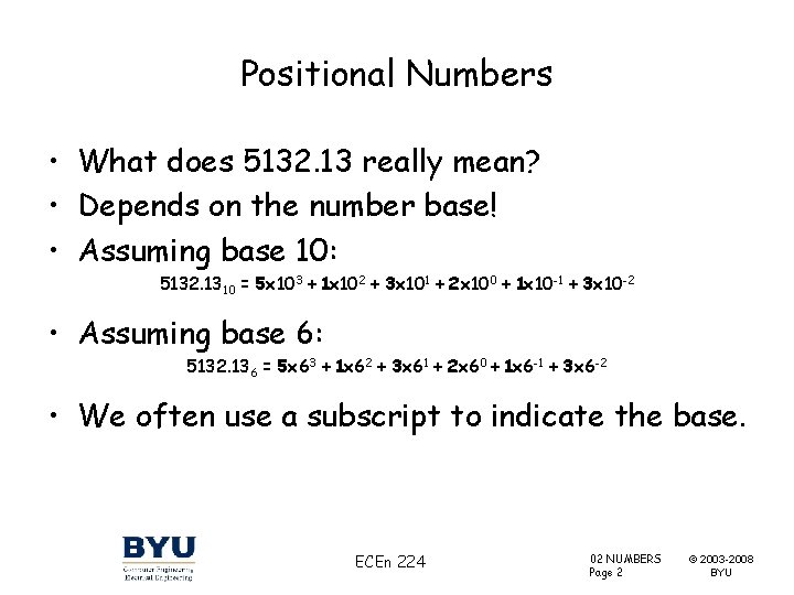 Positional Numbers • What does 5132. 13 really mean? • Depends on the number