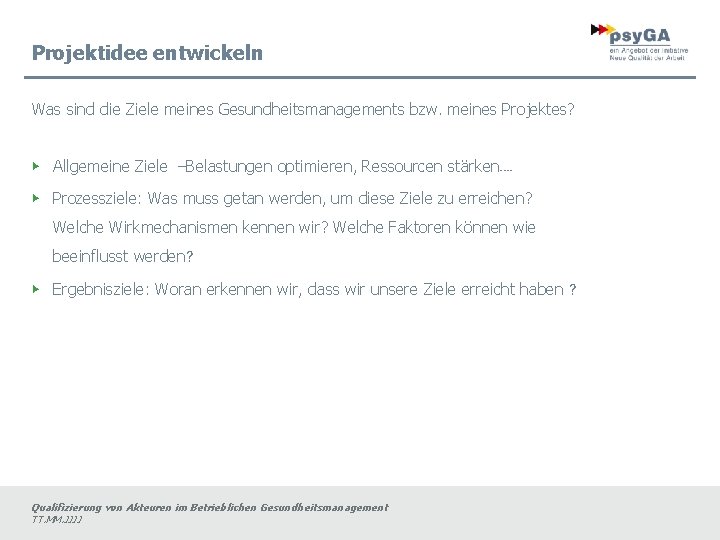 Projektidee entwickeln Was sind die Ziele meines Gesundheitsmanagements bzw. meines Projektes? ▶ Allgemeine Ziele