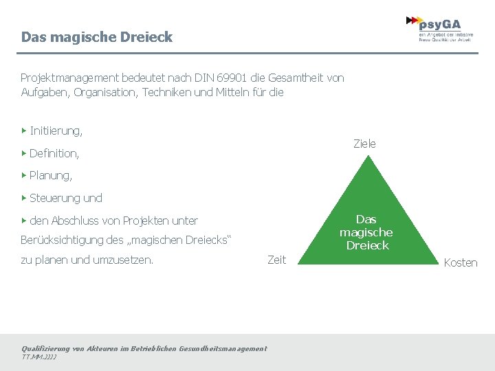 Das magische Dreieck Projektmanagement bedeutet nach DIN 69901 die Gesamtheit von Aufgaben, Organisation, Techniken