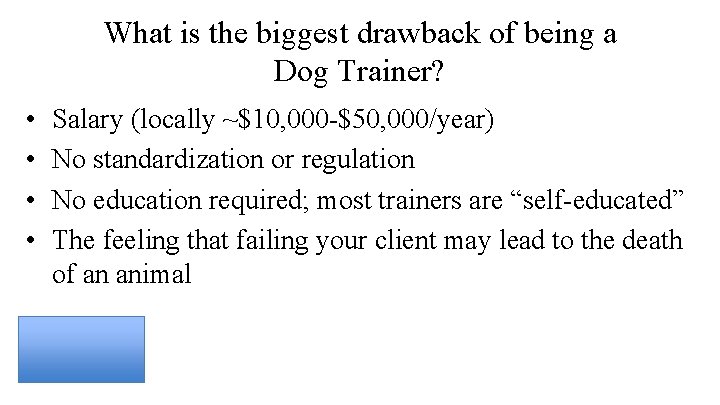 What is the biggest drawback of being a Dog Trainer? • • Salary (locally