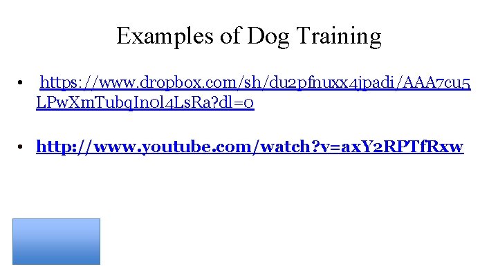 Examples of Dog Training • https: //www. dropbox. com/sh/du 2 pfnuxx 4 jpadi/AAA 7