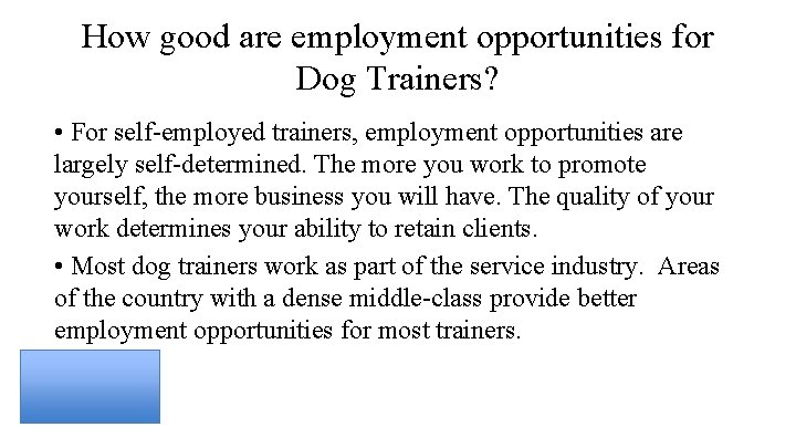 How good are employment opportunities for Dog Trainers? • For self-employed trainers, employment opportunities