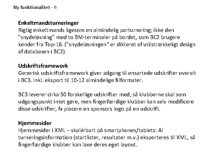 Ny funktionalitet - 6 Enkeltmandsturneringer Rigtig enkeltmands ligesom en almindelig parturnering; ikke den "snydeløsning"