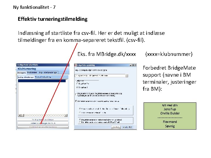 Ny funktionalitet - 7 Effektiv turneringstilmelding Indlæsning af startliste fra csv-fil. Her er det