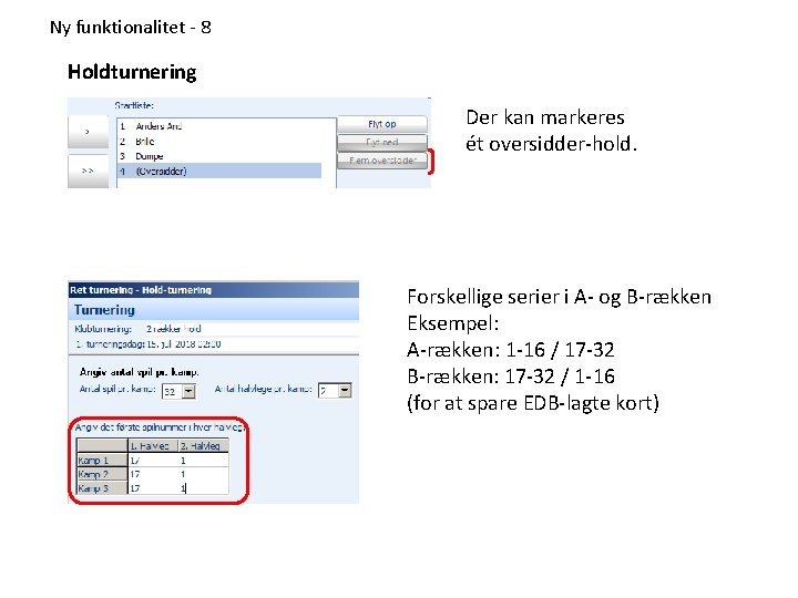 Ny funktionalitet - 8 Holdturnering Der kan markeres ét oversidder-hold. Forskellige serier i A-