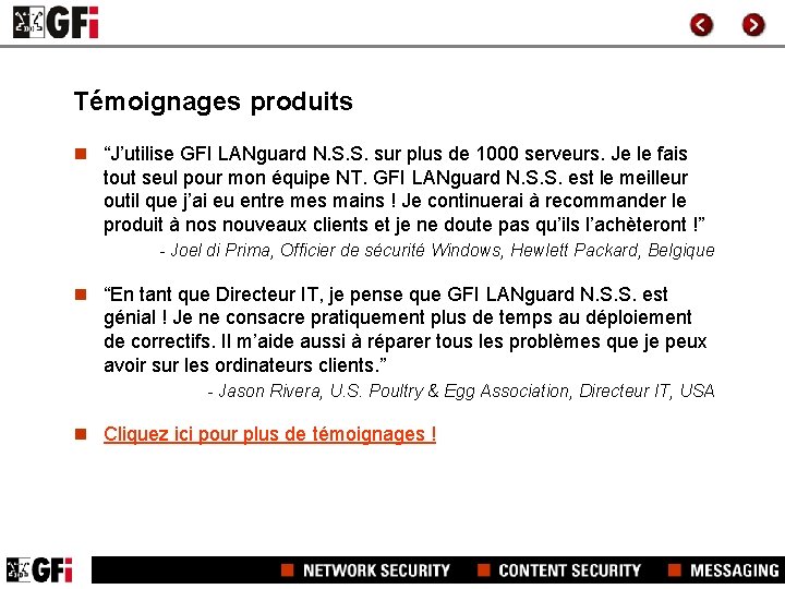 Témoignages produits n “J’utilise GFI LANguard N. S. S. sur plus de 1000 serveurs.