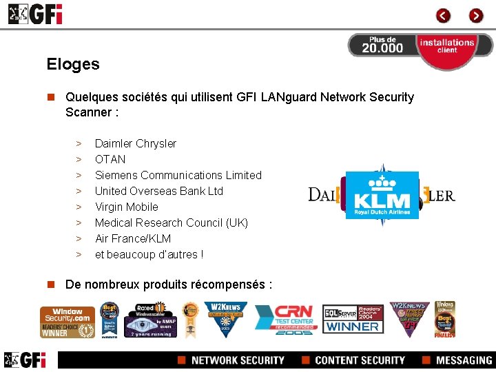 Eloges n Quelques sociétés qui utilisent GFI LANguard Network Security Scanner : > >