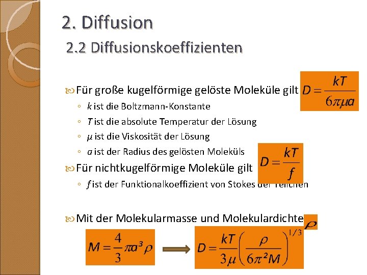 2. Diffusion 2. 2 Diffusionskoeffizienten Für große kugelförmige gelöste Moleküle gilt ◦ ◦ k