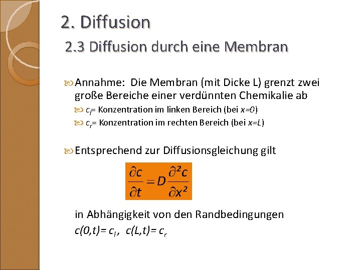 2. Diffusion 2. 3 Diffusion durch eine Membran Annahme: Die Membran (mit Dicke L)