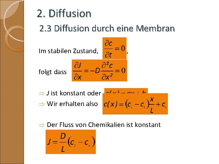 2. Diffusion 2. 3 Diffusion durch eine Membran Im stabilen Zustand, , folgt dass