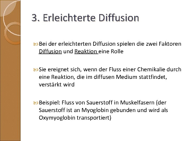 3. Erleichterte Diffusion Bei der erleichterten Diffusion spielen die zwei Faktoren Diffusion und Reaktion