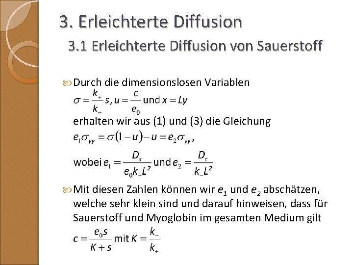 3. Erleichterte Diffusion 3. 1 Erleichterte Diffusion von Sauerstoff Durch die dimensionslosen Variablen erhalten