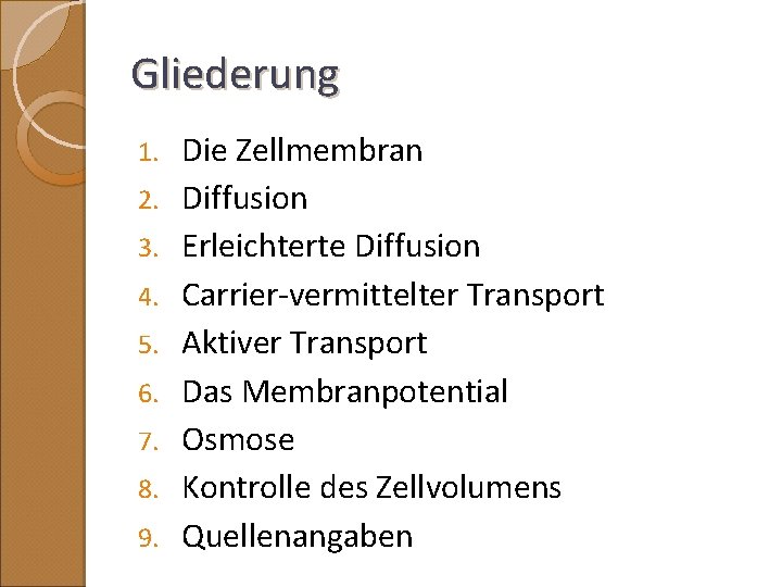 Gliederung 1. 2. 3. 4. 5. 6. 7. 8. 9. Die Zellmembran Diffusion Erleichterte