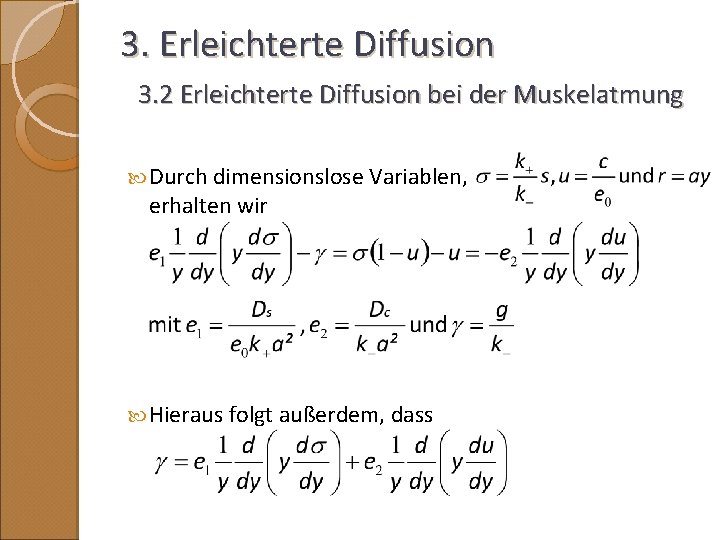3. Erleichterte Diffusion 3. 2 Erleichterte Diffusion bei der Muskelatmung Durch dimensionslose Variablen, erhalten