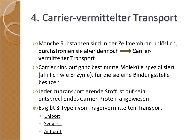 4. Carrier-vermittelter Transport Manche Substanzen sind in der Zellmembran unlöslich, durchströmen sie aber dennoch