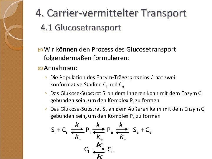 4. Carrier-vermittelter Transport 4. 1 Glucosetransport Wir können den Prozess des Glucosetransport folgendermaßen formulieren: