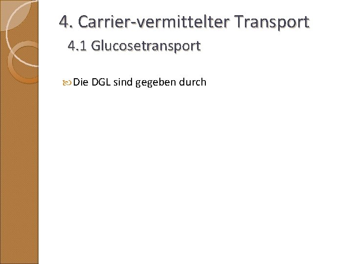 4. Carrier-vermittelter Transport 4. 1 Glucosetransport Die DGL sind gegeben durch 