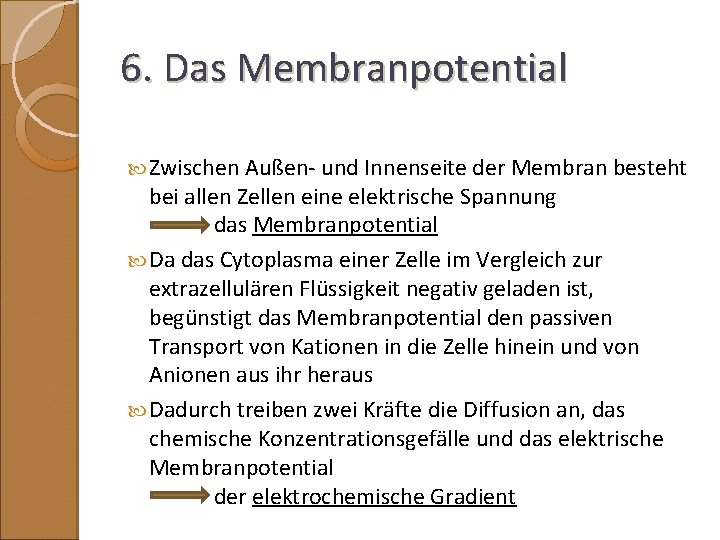 6. Das Membranpotential Zwischen Außen- und Innenseite der Membran besteht bei allen Zellen eine