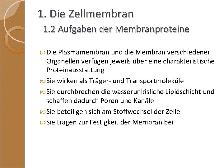 1. Die Zellmembran 1. 2 Aufgaben der Membranproteine Die Plasmamembran und die Membran verschiedener