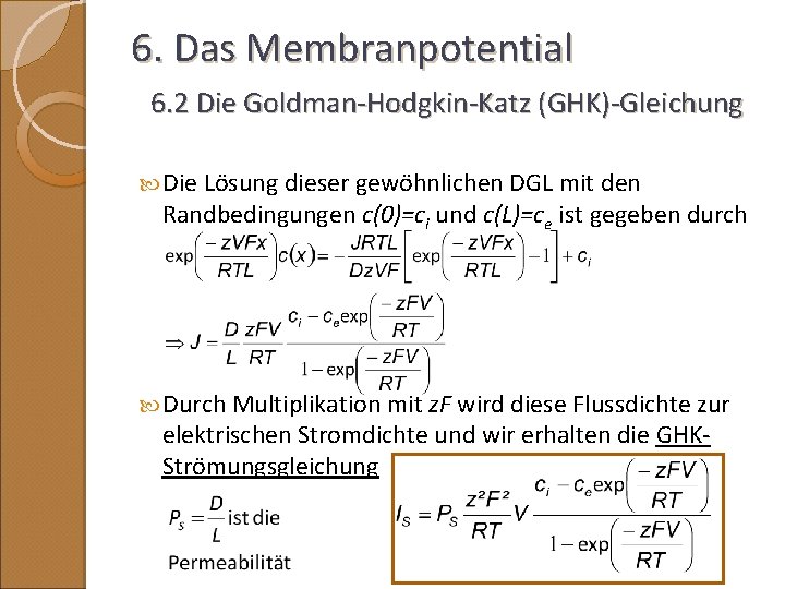 6. Das Membranpotential 6. 2 Die Goldman-Hodgkin-Katz (GHK)-Gleichung Die Lösung dieser gewöhnlichen DGL mit