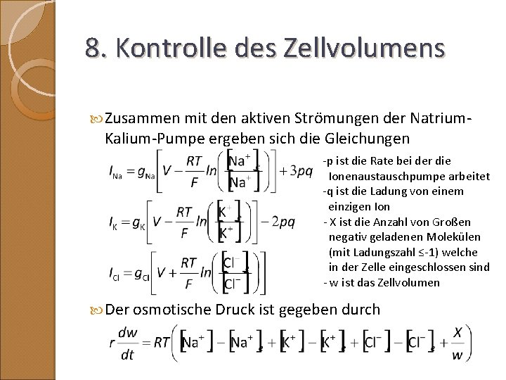 8. Kontrolle des Zellvolumens Zusammen mit den aktiven Strömungen der Natrium- Kalium-Pumpe ergeben sich