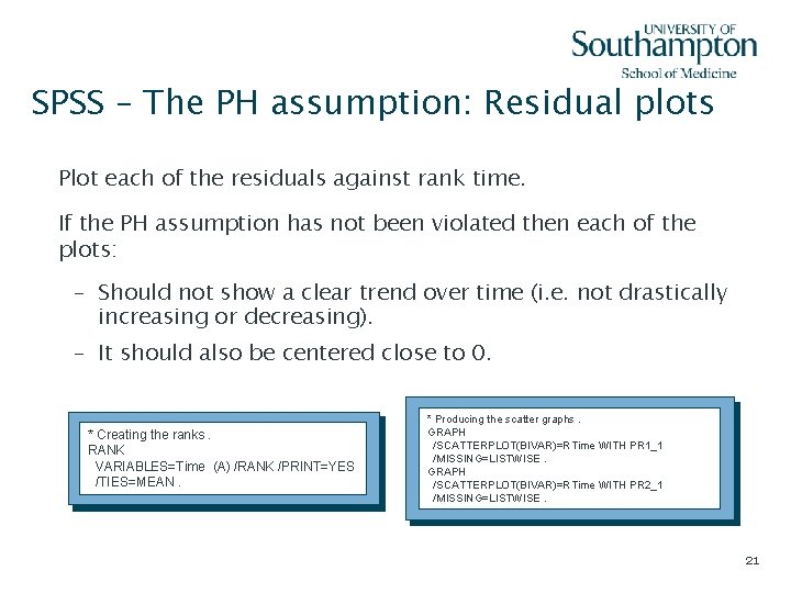 SPSS – The PH assumption: Residual plots Plot each of the residuals against rank