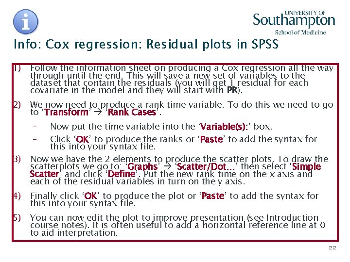 Info: Cox regression: Residual plots in SPSS 1) Follow the information sheet on producing