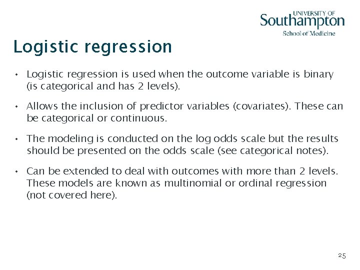 Logistic regression • Logistic regression is used when the outcome variable is binary (is