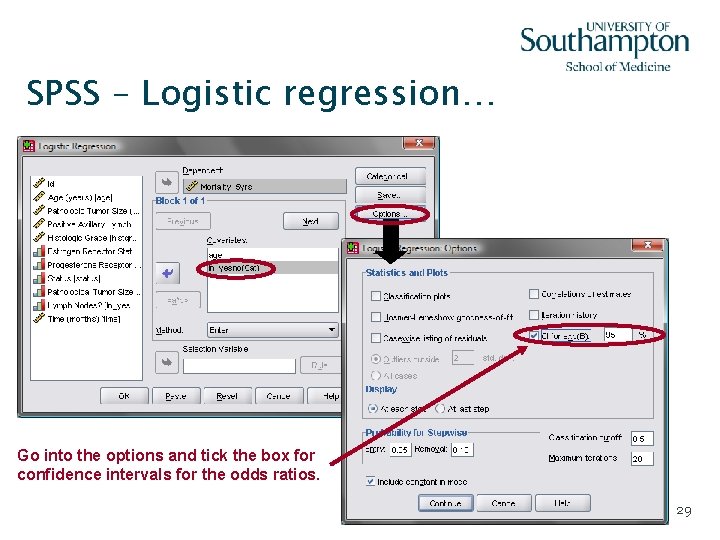 SPSS – Logistic regression… Go into the options and tick the box for confidence