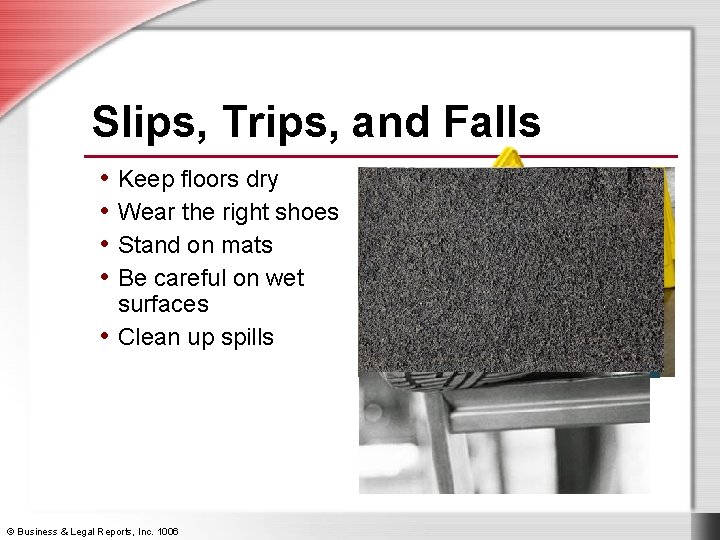 Slips, Trips, and Falls • Keep floors dry • Wear the right shoes •