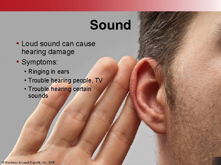 Sound • Loud sound can cause hearing damage • Symptoms: • Ringing in ears