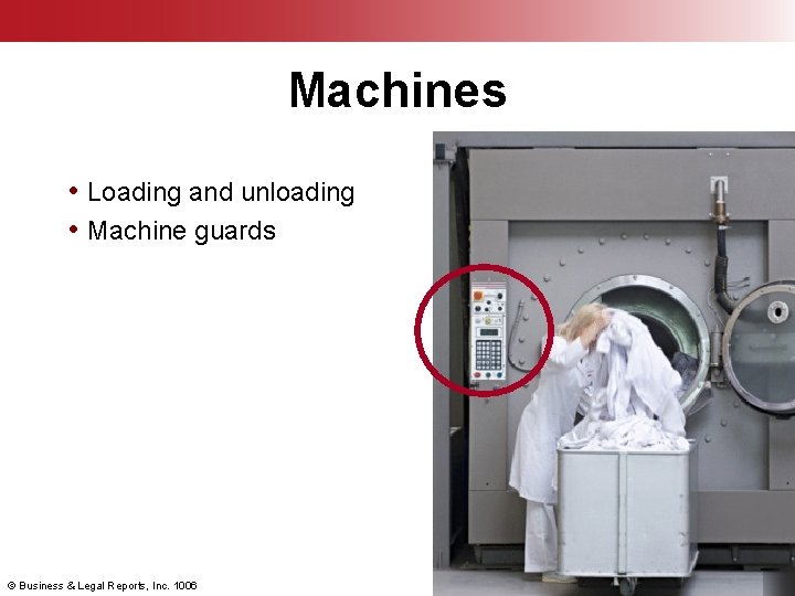 Machines • Loading and unloading • Machine guards © Business & Legal Reports, Inc.