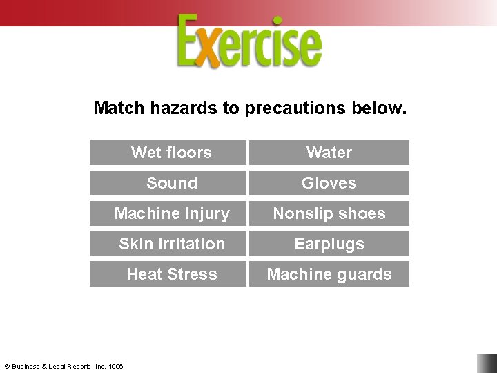 Match hazards to precautions below. Wet floors Water Sound Gloves Machine Injury Nonslip shoes