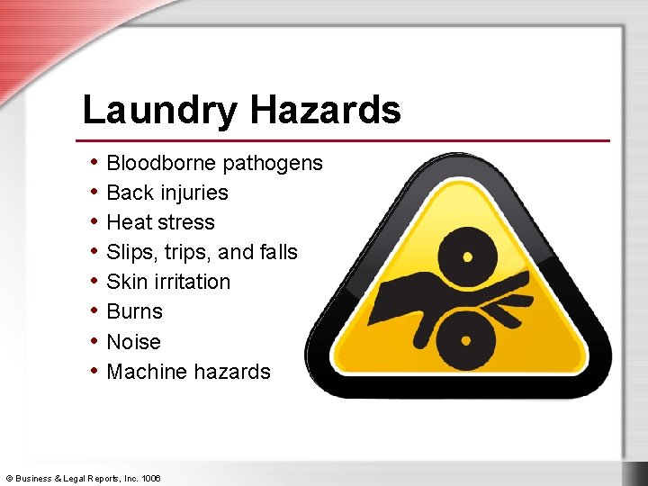 Laundry Hazards • Bloodborne pathogens • Back injuries • Heat stress • Slips, trips,