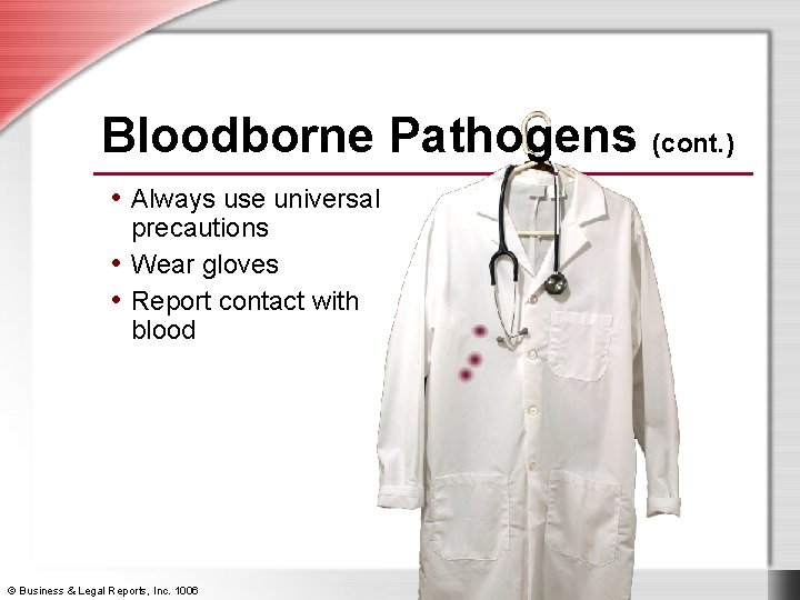 Bloodborne Pathogens (cont. ) • Always use universal precautions • Wear gloves • Report