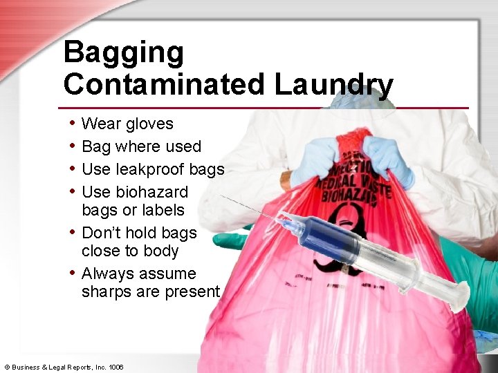 Bagging Contaminated Laundry • Wear gloves • Bag where used • Use leakproof bags