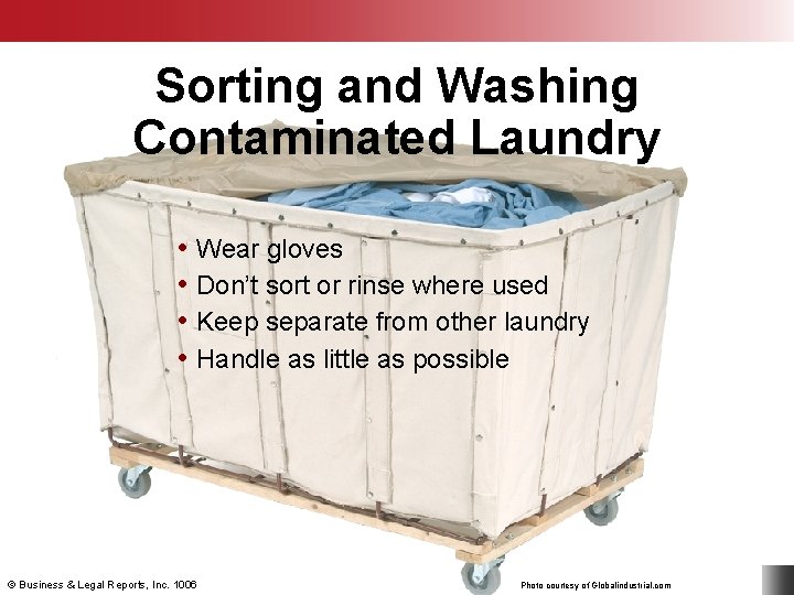 Sorting and Washing Contaminated Laundry • Wear gloves • Don’t sort or rinse where