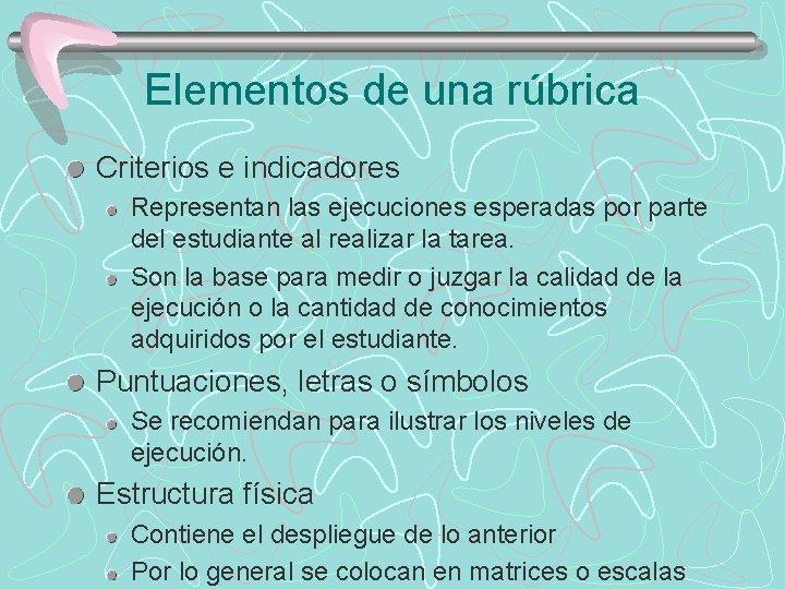 Elementos de una rúbrica Criterios e indicadores Representan las ejecuciones esperadas por parte del