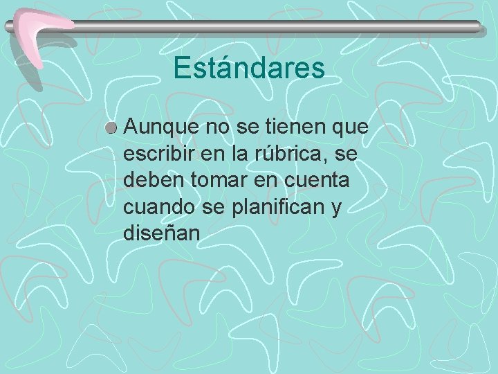 Estándares Aunque no se tienen que escribir en la rúbrica, se deben tomar en