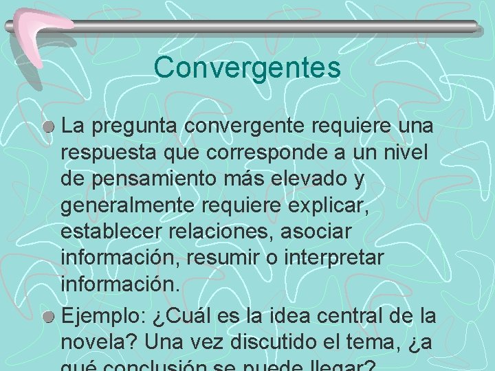 Convergentes La pregunta convergente requiere una respuesta que corresponde a un nivel de pensamiento