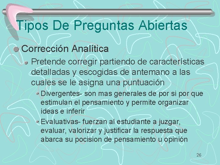 Tipos De Preguntas Abiertas Corrección Analítica Pretende corregir partiendo de características detalladas y escogidas