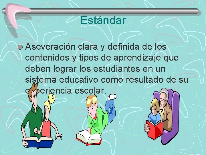 Estándar Aseveración clara y definida de los contenidos y tipos de aprendizaje que deben