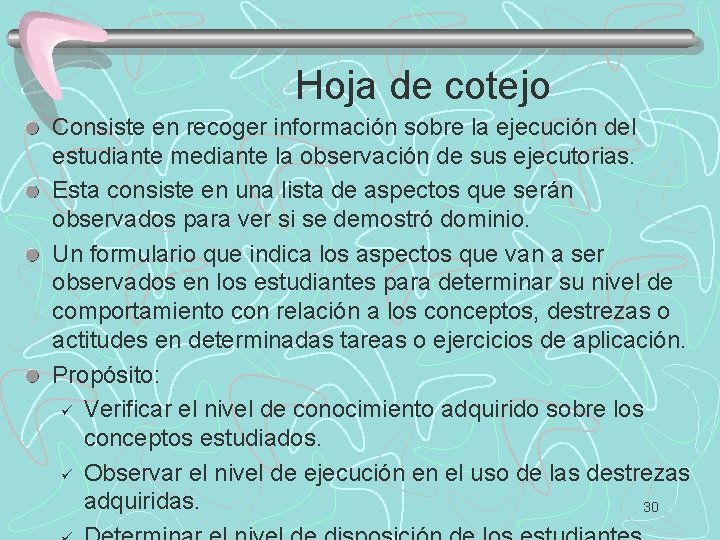 Hoja de cotejo Consiste en recoger información sobre la ejecución del estudiante mediante la