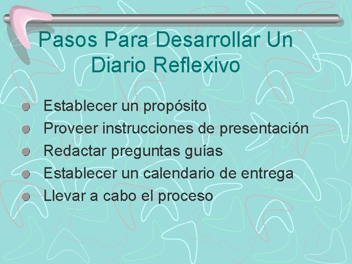 Pasos Para Desarrollar Un Diario Reflexivo Establecer un propósito Proveer instrucciones de presentación Redactar