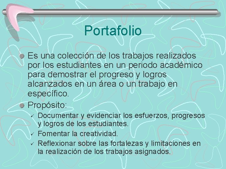 Portafolio Es una colección de los trabajos realizados por los estudiantes en un periodo