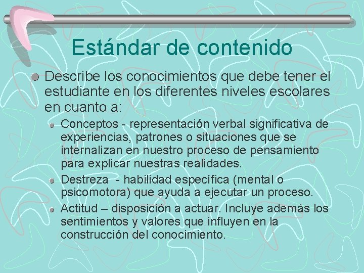 Estándar de contenido Describe los conocimientos que debe tener el estudiante en los diferentes